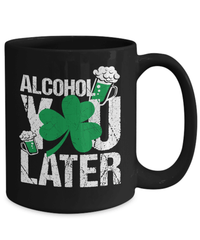 Load image into Gallery viewer, Alcohol You Later St. Patrick’s Day Black Ceramic Coffee Tea Mug | Lucky Leprechaun Emerald Green Rainbow Clover Potinn Drinkware Cup - CrazyFamilyLove