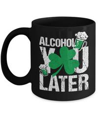 Load image into Gallery viewer, Alcohol You Later St. Patrick’s Day Black Ceramic Coffee Tea Mug | Lucky Leprechaun Emerald Green Rainbow Clover Potinn Drinkware Cup - CrazyFamilyLove