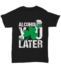 Load image into Gallery viewer, Alcohol You Later St. Patrick’s Day Black Graphic Tshirt Teeshirt | Lucky Leprechaun Emerald Green Potinn Rainbow Clover Cotton Shirt - CrazyFamilyLove