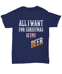 Load image into Gallery viewer, All I Want for Christmas Xmas is Beer Tshirt Teeshirt | Holiday Snow Lights Gift Present Ideas Mom Dad Wife Husband Short Sleeve Shirt - CrazyFamilyLove