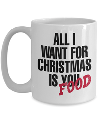 Load image into Gallery viewer, All I Want for Christmas Xmas is Food Ceramic Coffee Tea Mug | Holiday Snow Lights Gift Present Ideas Mom Dad Wife Husband Drinkware - CrazyFamilyLove