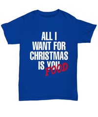 Load image into Gallery viewer, All I Want for Christmas Xmas is Food Tshirt Teeshirt | Holiday Snow Lights Gift Present Ideas Mom Dad Wife Husband Short Sleeve Shirt - CrazyFamilyLove