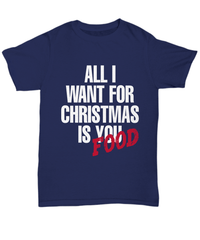 Load image into Gallery viewer, All I Want for Christmas Xmas is Food Tshirt Teeshirt | Holiday Snow Lights Gift Present Ideas Mom Dad Wife Husband Short Sleeve Shirt - CrazyFamilyLove