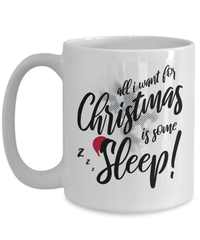 Load image into Gallery viewer, All I Want for Christmas Xmas is Sleep Ceramic Coffee Tea Mug | Holiday Snow Lights Gift Present Ideas Mom Dad Wife Husband Drinkware - CrazyFamilyLove