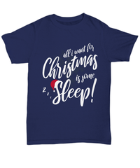 Load image into Gallery viewer, All I Want for Christmas Xmas is Sleep Tshirt Teeshirt | Holiday Snow Lights Gift Present Ideas Mom Dad Wife Husband Short Sleeve Shirt - CrazyFamilyLove