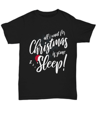 Load image into Gallery viewer, All I Want for Christmas Xmas is Sleep Tshirt Teeshirt | Holiday Snow Lights Gift Present Ideas Mom Dad Wife Husband Short Sleeve Shirt - CrazyFamilyLove