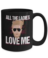 Load image into Gallery viewer, All Ladies Love Me Valentine Day Ceramic Coffee Mug Gift For Him Drinkware - CrazyFamilyLove