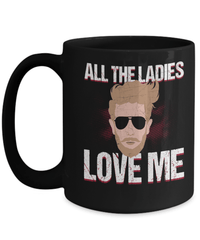 Load image into Gallery viewer, All Ladies Love Me Valentine Day Ceramic Coffee Mug Gift For Him Drinkware - CrazyFamilyLove