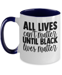 Load image into Gallery viewer, All Lives Can't Matter Black Lives Matter Two Tone Coffee Mug | Black Pride BLM - CrazyFamilyLove