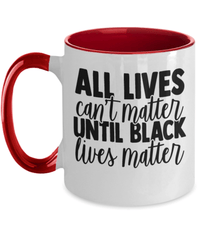 Load image into Gallery viewer, All Lives Can't Matter Black Lives Matter Two Tone Coffee Mug | Black Pride BLM - CrazyFamilyLove
