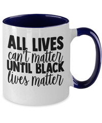 Load image into Gallery viewer, All Lives Can't Matter Black Lives Matter Two Tone Coffee Mug | Black Pride BLM - CrazyFamilyLove