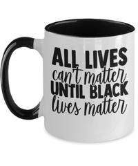 Load image into Gallery viewer, All Lives Can't Matter Black Lives Matter Two Tone Coffee Mug | Black Pride BLM - CrazyFamilyLove
