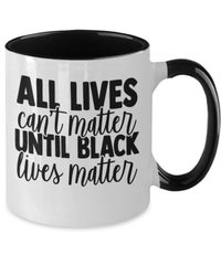 Load image into Gallery viewer, All Lives Can't Matter Black Lives Matter Two Tone Coffee Mug | Black Pride BLM - CrazyFamilyLove