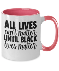 Load image into Gallery viewer, All Lives Can't Matter Black Lives Matter Two Tone Coffee Mug | Black Pride BLM - CrazyFamilyLove