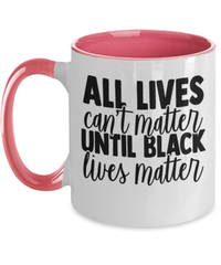 Load image into Gallery viewer, All Lives Can't Matter Black Lives Matter Two Tone Coffee Mug | Black Pride BLM - CrazyFamilyLove