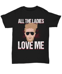 Load image into Gallery viewer, All the Ladies Love Me Valentine Day Gift for Him Graphic Cotton Tshirts Shirt - CrazyFamilyLove