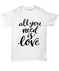 Load image into Gallery viewer, All You Need is Love Valentine Day Gift for Him Her Graphic Cotton Tshirts Shirt - CrazyFamilyLove