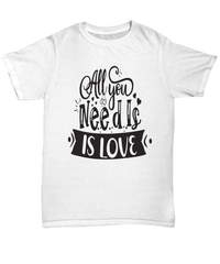Load image into Gallery viewer, All You Need Love4bk Valentine Day Gift for Him Her Graphic Cotton Tshirts Shirt - CrazyFamilyLove