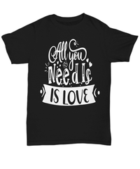 Load image into Gallery viewer, All You Need Love4wt Valentine Day Gift for Him Her Graphic Cotton Tshirts Shirt - CrazyFamilyLove