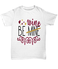 Load image into Gallery viewer, Be Wine Valentine Day Gift for Him Her Graphic Short Sleeve Cotton Shirt Tshirt - CrazyFamilyLove