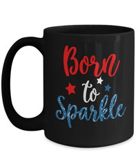 Load image into Gallery viewer, Born to Sparkle 4th of July Fourth Born in the USA Black Ceramic Coffee Mug | 1776 America Independence Day Star Spangled Banner Drinkware - CrazyFamilyLove