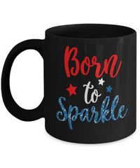 Load image into Gallery viewer, Born to Sparkle 4th of July Fourth Born in the USA Black Ceramic Coffee Mug | 1776 America Independence Day Star Spangled Banner Drinkware - CrazyFamilyLove