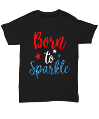 Load image into Gallery viewer, Born to Sparkle 4th of July Fourth Since Born in the USA Tshirt Tee 1776 America Independence Day Star Spangled Banner Cotton Shirt Teeshirt - CrazyFamilyLove