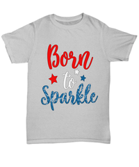 Load image into Gallery viewer, Born to Sparkle 4th of July Fourth Since Born in the USA Tshirt Tee 1776 America Independence Day Star Spangled Banner Cotton Shirt Teeshirt - CrazyFamilyLove