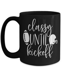 Load image into Gallery viewer, Classy Until Kickoff Gridiron American Fantasy Football Black Ceramic Coffee Tea Mug | Red Zone Quarterback Blitz TD Interception Halftime Drinkware - CrazyFamilyLove