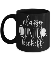 Load image into Gallery viewer, Classy Until Kickoff Gridiron American Fantasy Football Black Ceramic Coffee Tea Mug | Red Zone Quarterback Blitz TD Interception Halftime Drinkware - CrazyFamilyLove
