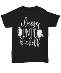 Load image into Gallery viewer, Classy Until Kickoff Gridiron American Fantasy Football Black Graphic Tshirt Teeshirt Red Zone Quarterback Blitz TD Interception Halftime Cotton Shirt - CrazyFamilyLove