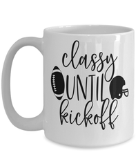 Load image into Gallery viewer, Classy Until Kickoff Gridiron American Fantasy Football Ceramic Coffee Tea Mug | Red Zone Quarterback Blitz TD Interception Halftime Drinkware Cup - CrazyFamilyLove