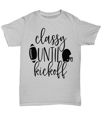 Load image into Gallery viewer, Classy Until Kickoff Gridiron American Fantasy Football Graphic Tshirt Teeshirt | Red Zone Quarterback Blitz TD Interception Halftime Cotton Shirt - CrazyFamilyLove