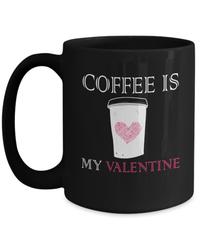 Load image into Gallery viewer, Coffee is My Valentine Day Black Coffee Tea Mug Gift For Him Her Drinkware Cups - CrazyFamilyLove