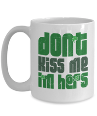 Load image into Gallery viewer, Don't Kiss Me I'm Hers St. Patrick’s Day Ceramic Coffee Tea Mug | Lucky Leprechaun Emerald Green Rainbow Clover Potinn Drinkware - CrazyFamilyLove
