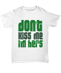 Load image into Gallery viewer, Don't Kiss Me I'm Hers St. Patrick’s Day Graphic Tshirt Teeshirt | Lucky Leprechaun Emerald Green Potinn Rainbow Clover Cotton Shirt - CrazyFamilyLove