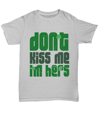 Load image into Gallery viewer, Don't Kiss Me I'm Hers St. Patrick’s Day Graphic Tshirt Teeshirt | Lucky Leprechaun Emerald Green Potinn Rainbow Clover Cotton Shirt - CrazyFamilyLove