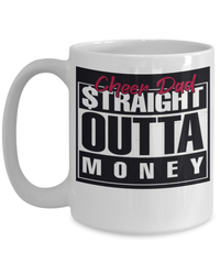 Load image into Gallery viewer, Father’s Day Mug | Cheer Dad Straight Outta Money | Cool Father’s Day Gifts | Good Father’s Day Gifts | Father’s Day Humor - CrazyFamilyLove