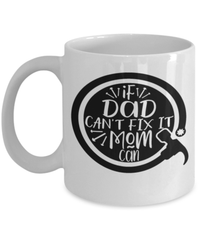 Load image into Gallery viewer, Father’s Day Mug | If Dad Can't Fix It Mom Can | Cool Father’s Day Gifts | Good Father’s Day Gifts | Father’s Day Humor - CrazyFamilyLove