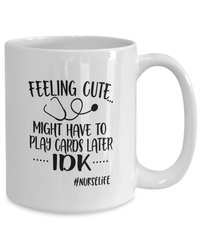 Load image into Gallery viewer, Feeling Cute Cards Later2 LPN RN ARNP Nurse Ceramic Coffee Tea Mug Drinkware - CrazyFamilyLove