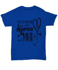 Load image into Gallery viewer, Nurse T Shirt | Not Average Difference Maker | LPN RN Nurse | Nurse Practitioner | Nursing Assistant | Teeshirt Graphic