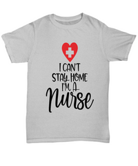 Load image into Gallery viewer, Nurse T Shirt | I Can't Stay Home Nurse (heart) | LPN Nurse | RN Nurse | Nurse Practitioner | Nursing Assistant | Teeshirt Graphic