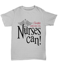 Load image into Gallery viewer, Nurse T Shirt | If Laughter Can't Cure You | LPN Nurse | RN Nurse | Nurse Practitioner | Nursing Assistant | Teeshirt Graphic