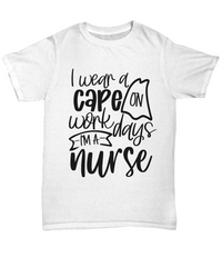 Load image into Gallery viewer, Nurse T Shirt | I Wear a Cape on Workdays | LPN Nurse | RN Nurse | Nurse Practitioner | Nursing Assistant | Teeshirt Graphic
