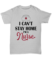 Load image into Gallery viewer, Nurse T Shirt | I Can't Stay Home Nurse (hat) | LPN Nurse | RN Nurse | Nurse Practitioner | Nursing Assistant | Teeshirt Graphic
