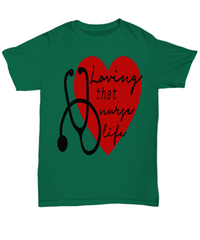 Load image into Gallery viewer, Nurse T Shirt | Loving That Nurse Life | LPN RN Nurse | Nurse Practitioner | Nursing Assistant | Teeshirt Graphic
