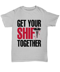 Load image into Gallery viewer, Nurse T Shirt | Get Your Shift Together | LPN Nurse | RN Nurse | Nurse Practitioner | Nursing Assistant | Teeshirt Graphic