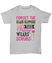 Load image into Gallery viewer, Nurse T Shirt | Forget the Glass Slippers01 | LPN Nurse | RN Nurse | Nurse Practitioner | Nursing Assistant | Teeshirt Graphic