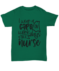 Load image into Gallery viewer, Nurse T Shirt | I Wear a Cape on Workdays | LPN Nurse | RN Nurse | Nurse Practitioner | Nursing Assistant | Teeshirt Graphic