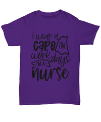 Load image into Gallery viewer, Nurse T Shirt | I Wear a Cape on Workdays | LPN Nurse | RN Nurse | Nurse Practitioner | Nursing Assistant | Teeshirt Graphic
